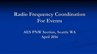 Radio Frequency Coordination For Events AES PNW Section, Seattle WA April 2016