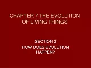CHAPTER 7 THE EVOLUTION OF LIVING THINGS