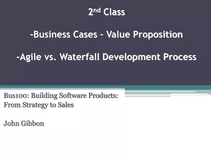 2 nd class business cases value proposition agile vs waterfall development process