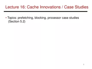 Lecture 16: Cache Innovations / Case Studies