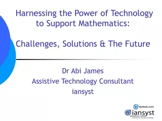 Harnessing the Power of Technology to Support Mathematics:  Challenges, Solutions &amp; The Future