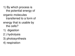 1) By which process is the potential energy of organic molecules transferred to a form of