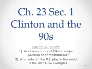 Ch. 23 Sec. 1 Clinton and the 90s
