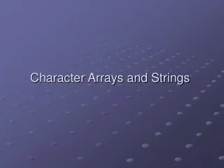 Character Arrays and Strings