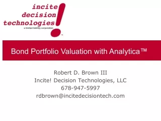 Robert D. Brown III Incite! Decision Technologies, LLC 678-947-5997 rdbrown@incitedecisiontech