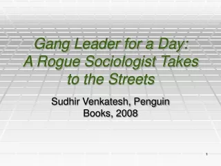 Gang Leader for a Day:  A Rogue Sociologist Takes  to the Streets