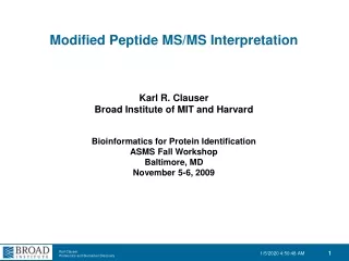 Modified Peptide MS/MS Interpretation Karl R. Clauser Broad Institute of MIT and Harvard