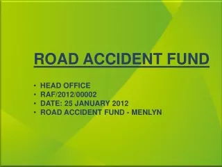 ROAD ACCIDENT FUND   HEAD OFFICE   RAF/2012/00002   DATE: 25 JANUARY 2012