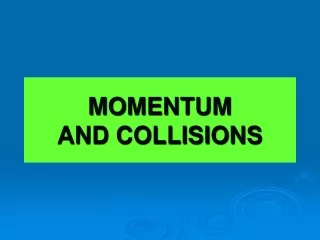 MOMENTUM  AND COLLISIONS