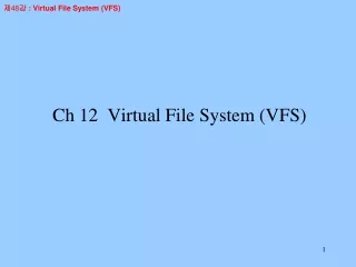 Ch 12  Virtual File System (VFS)