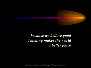because we believe good teaching makes the world a better place