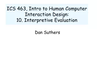 ICS 463, Intro to Human Computer Interaction Design:  10. Interpretive Evaluation
