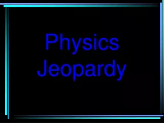 Physics Jeopardy