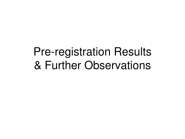 pre registration results further observations