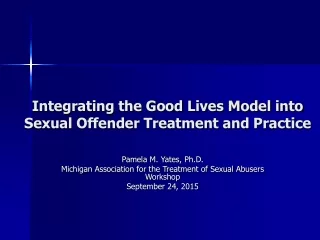 Integrating the Good Lives Model into Sexual Offender Treatment and Practice