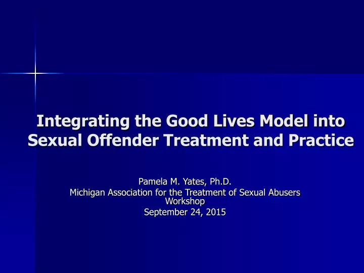 integrating the good lives model into sexual offender treatment and practice