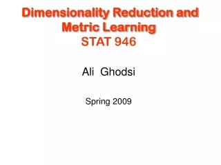Dimensionality Reduction and Metric Learning  STAT 946