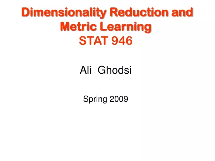 dimensionality reduction and metric learning stat 946
