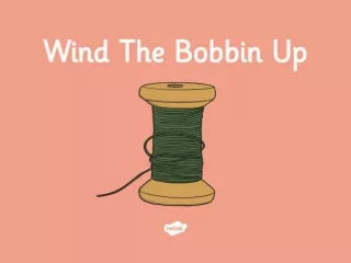 Wind the bobbin up, Wind the bobbin up,