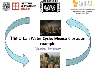 The  Urb an Water Cycle: Mexico City as an example Blanca Jiménez