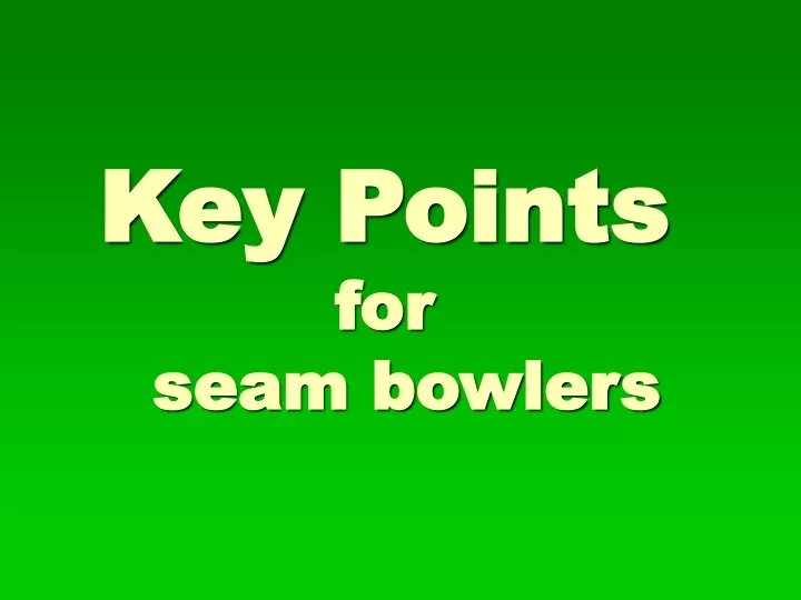 key points for seam bowlers
