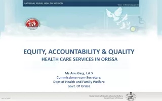 EQUITY, ACCOUNTABILITY &amp; QUALITY  HEALTH CARE SERVICES IN ORISSA Ms  Anu  Garg, I.A.S