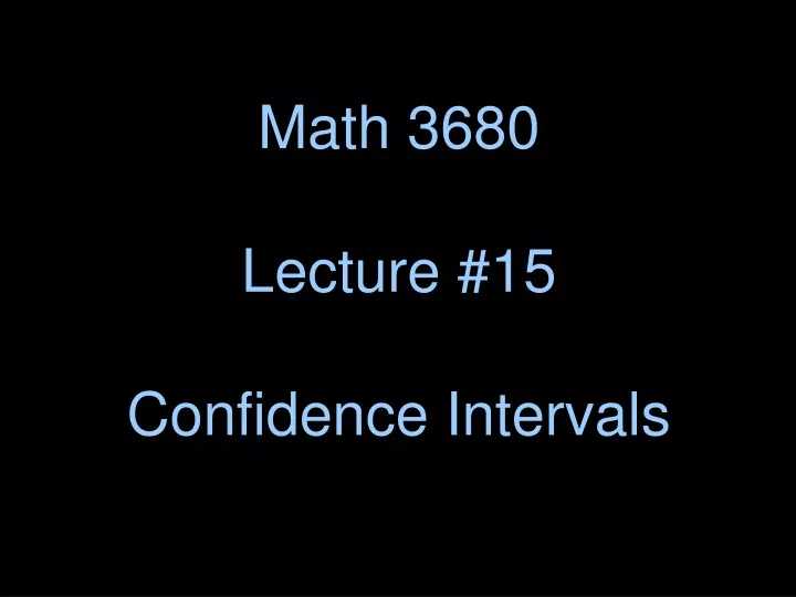 math 3680 lecture 15 confidence intervals