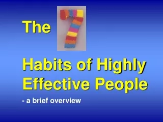 The                                         Habits of Highly Effective People - a brief overview