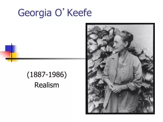 Georgia O ’ Keefe