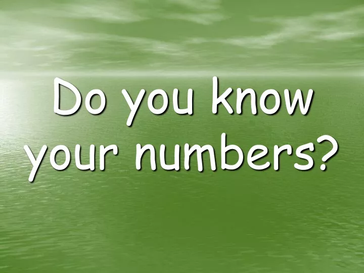 do you know your numbers