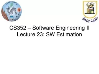 CS352 – Software Engineering II Lecture 2 3 : SW Estimation