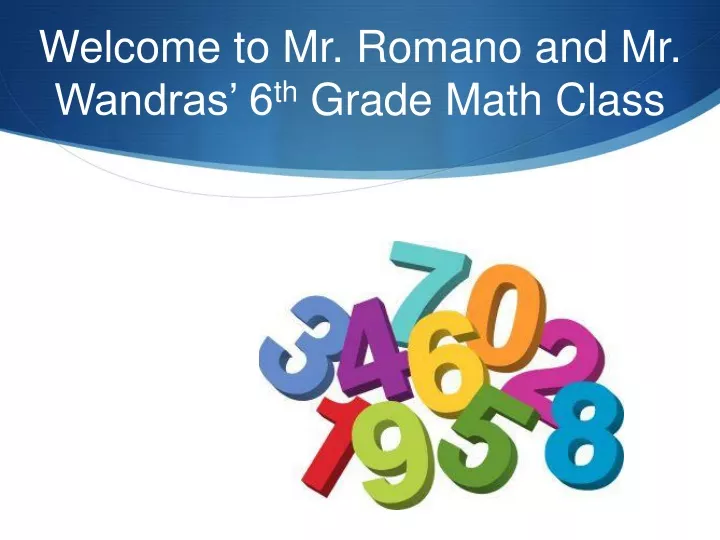 welcome to mr romano and mr wandras 6 th grade math class