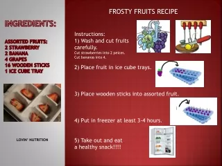 Ingredients: Assorted Fruits: 2 strawberry  2 banana  4 grapes 16 wooden sticks 1 ice cube tray