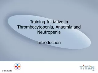 Training Initiative in Thrombocytopenia, Anaemia and Neutropenia Introduction