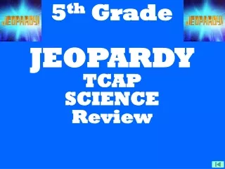 5 th  Grade JEOPARDY TCAP SCIENCE Review