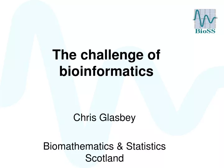 the challenge of bioinformatics