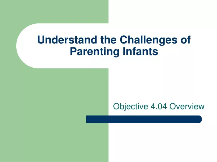 understand the challenges of parenting infants