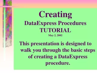 Creating  DataExpress Procedures TUTORIAL May 2, 2002