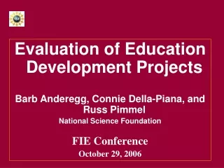 Evaluation of Education Development Projects Barb Anderegg, Connie Della-Piana, and Russ Pimmel