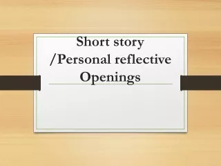 Short story /Personal reflective Openings