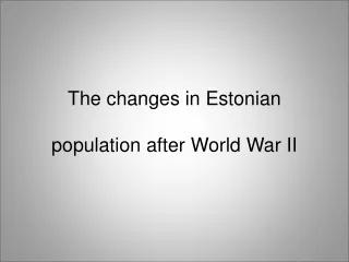 The changes in Estonian population after World War II