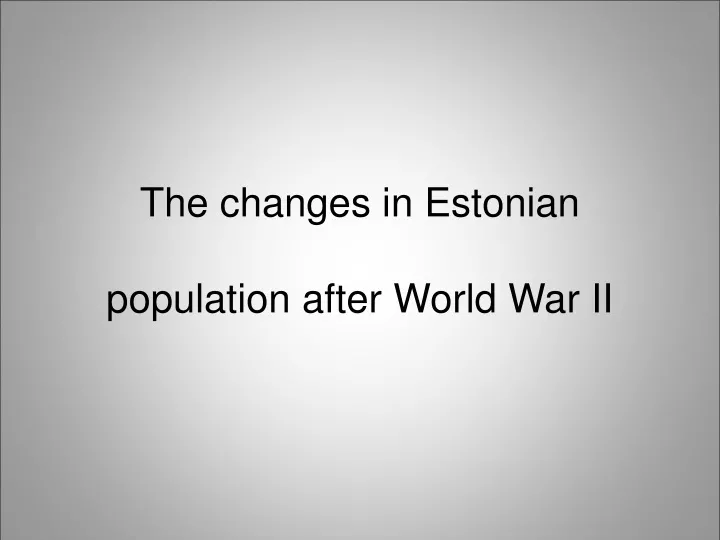 the changes in estonian population after world