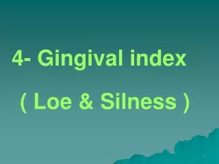 4- Gingival index   ( Loe &amp; Silness )
