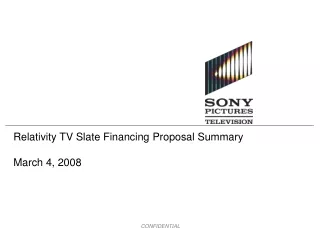 Relativity TV Slate Financing Proposal Summary March 4, 2008