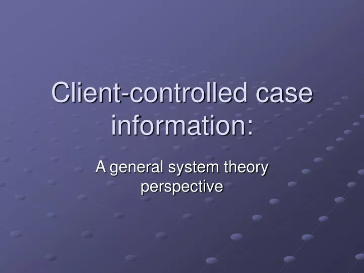 client controlled case information