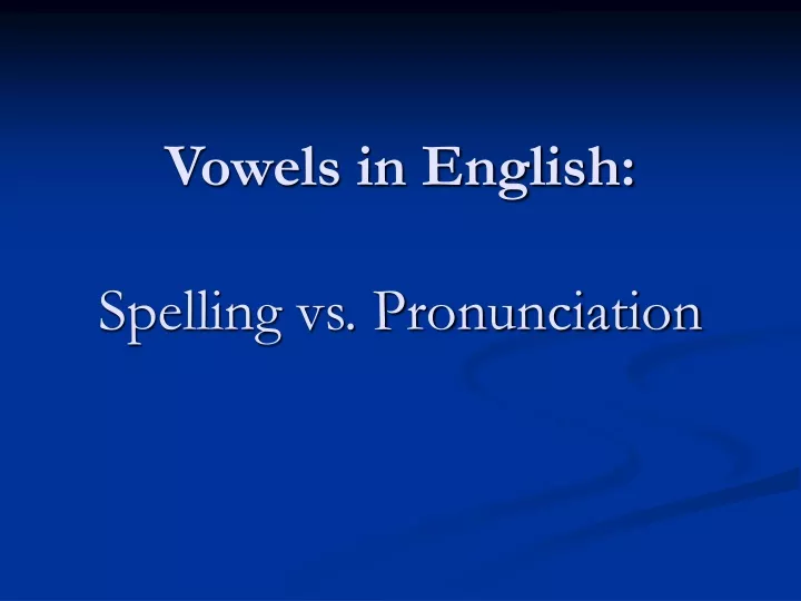 vowels in english spelling vs pronunciation