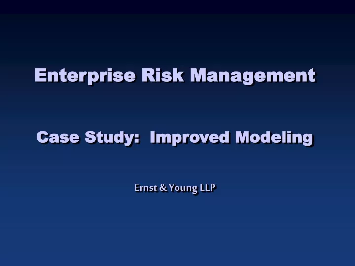 enterprise risk management case study improved modeling ernst young llp