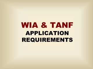 WIA &amp; TANF APPLICATION REQUIREMENTS