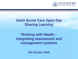 Adult Social Care Open Day Sharing Learning Working with Health –