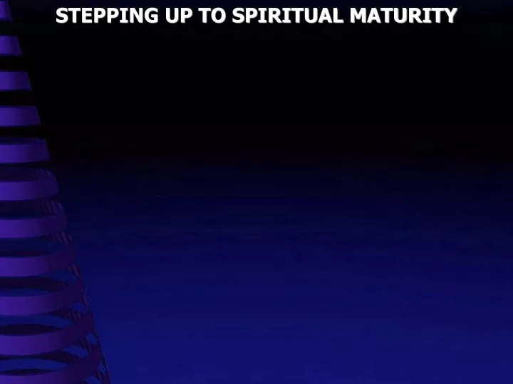 stepping up to spiritual maturity